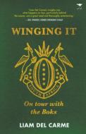 Winging It: On Tour with the Boks di Liam del Carme edito da JACANA MEDIA