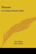 Hymns: For Infant Minds (1856) di Ann Taylor, Jane Taylor edito da Kessinger Publishing, Llc