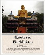 Esoteric Buddhism di A P Sinnett edito da Book Jungle