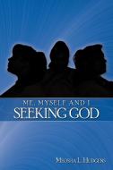 Me, Myself and I Seeking God di Meosha L. Hudgens edito da AUTHORHOUSE