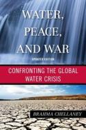 WATER PEACE & WAR di Brahma Chellaney edito da Rowman and Littlefield