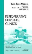 Burn Care Update, An Issue of Perioperative Nursing Clinics di Patricia Fortner edito da Elsevier Health Sciences