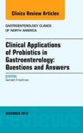 Clinical Applications of Probiotics in Gastroenterology: Questions and Answers, An Issue of Gastroenterology Clinics di Gerald Friedman edito da Elsevier Health Sciences