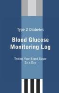 Type 2 Diabetes Blood Glucose Monitoring Log di Courtney R. McGlynn edito da Createspace