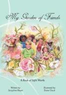My Garden of Friends di Jacquline Heyer edito da Createspace