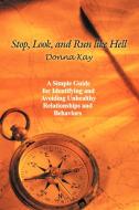 Stop, Look, and Run Like Hell: A Simple Guide for Identifying and Avoiding Unhealthy Relationship and Behaviors di Donna Kay edito da AUTHORHOUSE