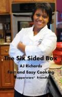 The Six Sided Box: Fast and Easy Cooking di Aj Richards edito da Createspace