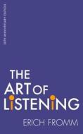 The Art Of Listening di Erich Fromm edito da Little, Brown Book Group