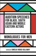 Audition Speeches for Black, South Asian and Middle Eastern Actors: Monologues for Men edito da Bloomsbury Publishing PLC