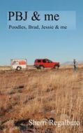 Pbj and Me: Two Humans and Four Dogs on a Cross Country Road Trip di Sherri Regalbuto edito da Createspace