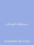 Scritti Letterari di Leonardo da Vinci edito da Createspace