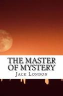 The Master of Mystery di Jack London edito da Createspace