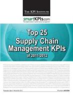 Top 25 Supply Chain Management Kpis of 2011-2012 di The Kpi Institute edito da Createspace