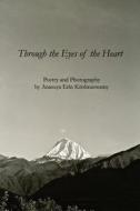 Through the Eyes of the Heart: Poetry and Photography by Anasuya Erin Krishnaswamy di Anasuya Erin Krishnaswamy edito da Createspace