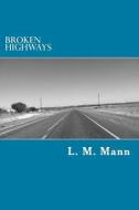 Broken Highways di L. M. Mann edito da Createspace