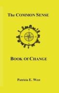 The Common Sense Book of Change di Patricia E. West edito da Createspace