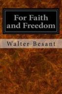 For Faith and Freedom di Walter Besant edito da Createspace