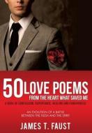 50 Love Poems From The Heart What Saved Me di James T Faust edito da Xulon Press