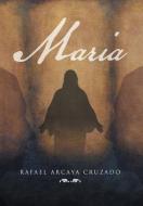 Maria di Rafael Arcaya Cruzado edito da Xlibris