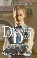 Doctor Dad: Benny and the Bank Robber di Mary C. Findley edito da Createspace