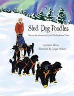 Sled Dog Poodles: The True Life Adventures of John "The Poodleman" Suter di Karen Morss edito da Createspace
