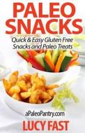 Paleo Snacks: Quick & Easy Gluten Free Snacks and Paleo Treats di Lucy Fast edito da Createspace