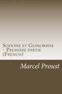 Sodome Et Gomorrhe - Premiere Partie (French) di Marcel Proust edito da Createspace