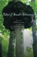 Tales of Small Adventure di William Lyons edito da Xlibris