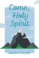 Come, Holy Spirit: Prayers, Poems, and Scriptures to Celebrate Confirmation di Angela Palfrey edito da AUGSBURG FORTRESS PUBL