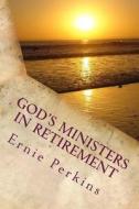 God's Ministers in Retirement: An Emotional Trauma or a Fulfilled Utopia? di Dr Ernie Perkins edito da Createspace