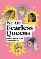 We Are Fearless Queens: Killer Clapbacks From Modern Icons di Pop Press edito da Ebury Publishing