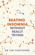 Beating Insomnia di Tim Cantopher edito da John Murray Press