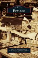 Elwood di Elwood Chamber of Commerce edito da ARCADIA PUB (SC)