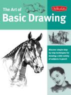 Art of Basic Drawing: Discover Simple Step-By-Step Techniques for Drawing a Wide Variety of Subjects in Pencil di Walter Foster Creative Team edito da WALTER FOSTER PUB INC
