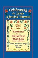 Celebrating the Lives of Jewish Women di Rachel Josefowitz Siegel, Ellen Cole, Esther D. Rothblum edito da Taylor & Francis Inc