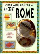 Arts and Crafts of Ancient Rome di Ting Morris edito da Smart Apple Media