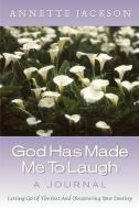 God Has Made Me to Laugh di Annette Jackson edito da XULON PR