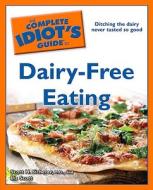 The Complete Idiot's Guide to Dairy-Free Eating di Scott H. Sicherer, Liz Scott edito da Alpha Books