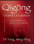 Qigong Grand Circulation for Spiritual Enlightenment di Jwing-Ming Yang edito da YMAA PUBN CTR