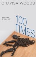 100 Times di Chavisa Woods edito da Seven Stories Press,U.S.