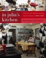 In Julia's Kitchen: Practical and Convivial Kitchen Design Inspired by Julia Child di Pamela Heyne, Jim Scherer edito da FOREEDGE