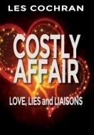 Costly Affair: Love, Lies and Liaisons di Les Cochran edito da BOOKSTAND PUB