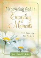 Discovering God in Everyday Moments: 180 Devotions for Women di Janet Rockey, Janet Ramsdell Rockey edito da Barbour Publishing