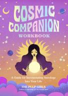 Your Cosmic Companion: A Guided Workbook to Incorporating Astrology Into Your Life di The Pulp Girls edito da ROCK POINT