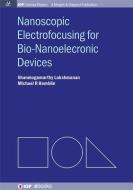 Nanoscopic Electrofocusing For Bio-Nanoelectronic Devices di Shanmugamurthy Lakshmanan, Michael R Hamblin edito da Morgan & Claypool Publishers