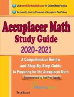 Accuplacer Math Study Guide 2020 - 2021: A Comprehensive Review and Step-By-Step Guide to Preparing for the Accuplacer Math di Reza Nazari edito da EFFORTLESS MATH EDUCATION