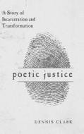 Poetic Justice di Dennis Clark edito da Tate Publishing & Enterprises