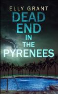 Dead End in the Pyrenees (Death in the Pyrenees Book 4) di Elly Grant edito da BLURB INC
