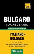 Vocabolario Italiano-Bulgaro Per Studio Autodidattico - 7000 Parole di Andrey Taranov edito da T&p Books