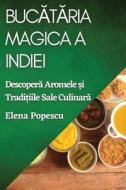 Buc¿t¿ria Magica a Indiei di Elena Popescu edito da Elena Popescu